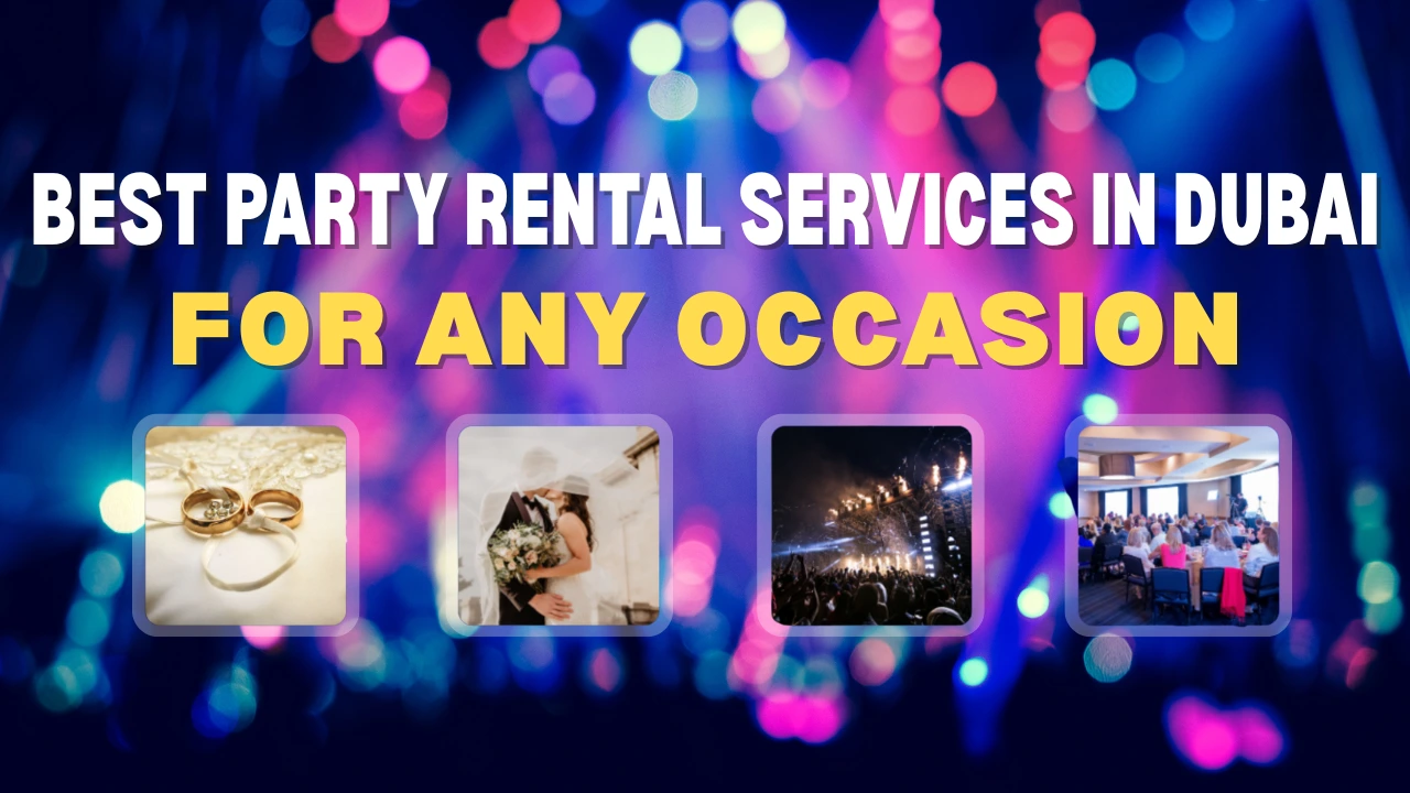 How to Choose the Best Party Rental Services in Dubai for Any Occasion