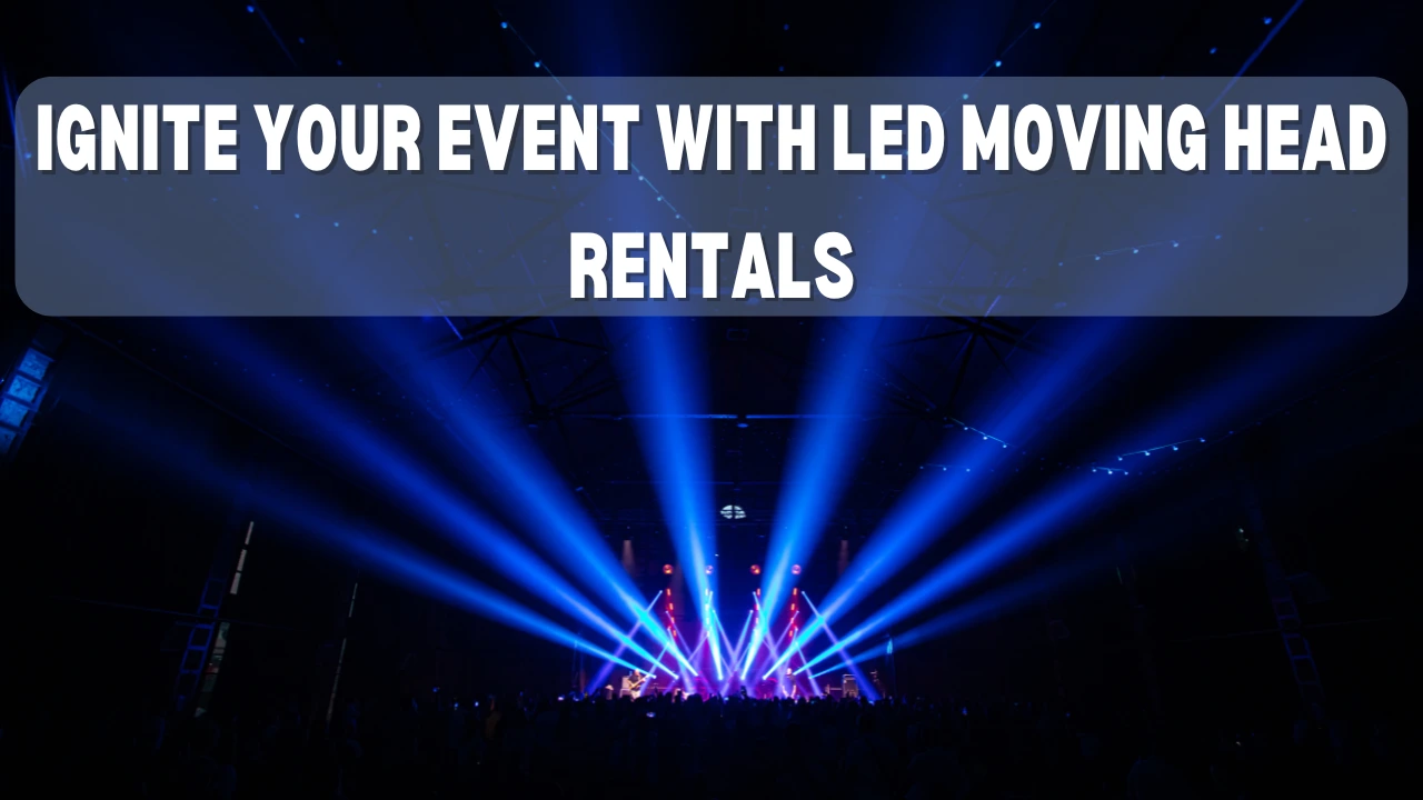 Ignite Your Event with LED Moving Head Rentals