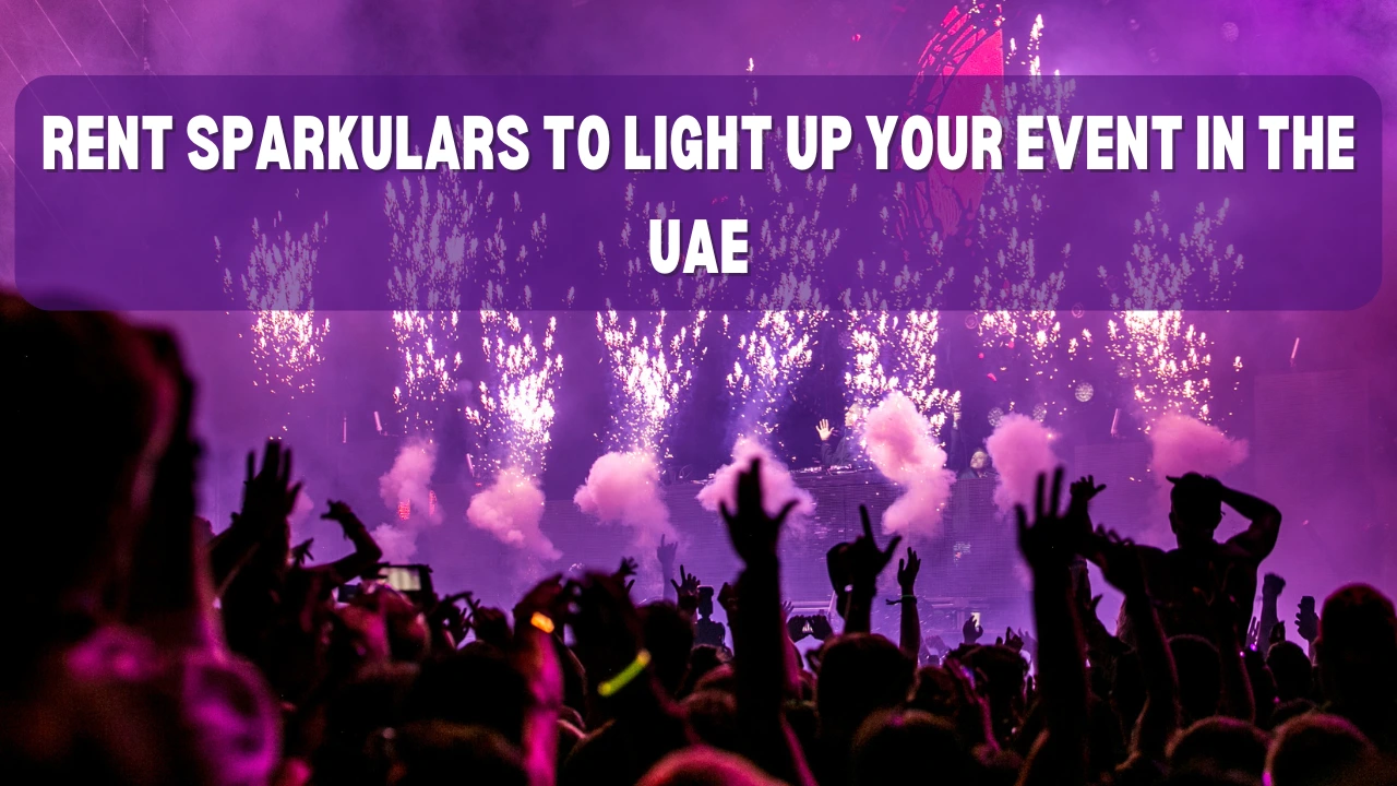 RENT SPARKULARS TO LIGHT UP YOUR EVENT IN THE UAE
