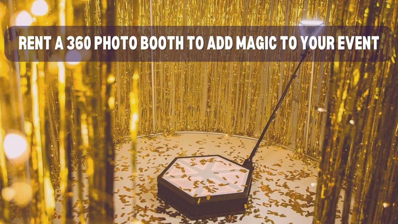 Rent A 360 Photo Booth To Add Magic To Your Next Party