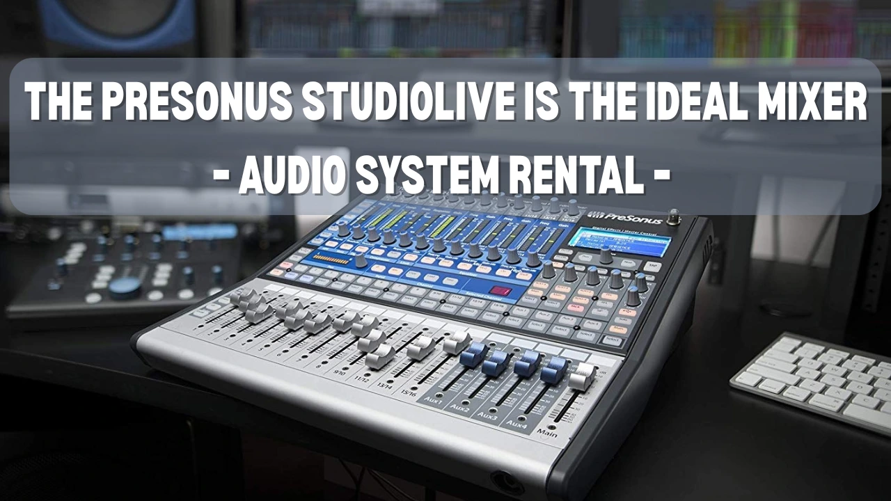 The PreSonus StudioLive is the ideal Mixer - Audio System Rental